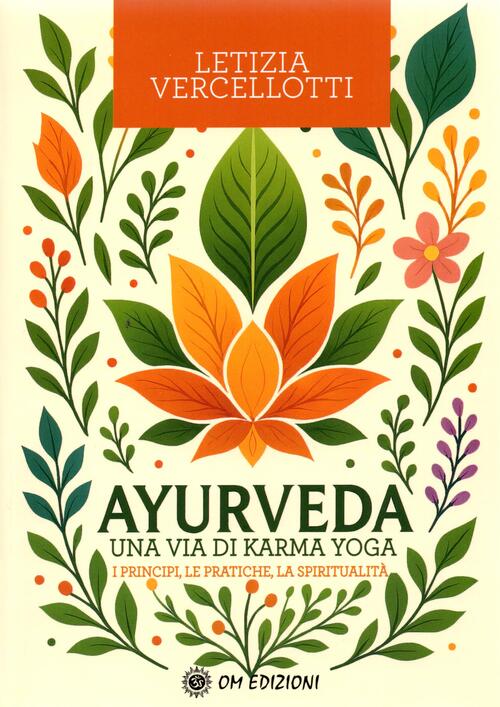 Ayurveda. I Principi, Le Pratiche, La Spiritualita Letizia Vercellotti Om 2025
