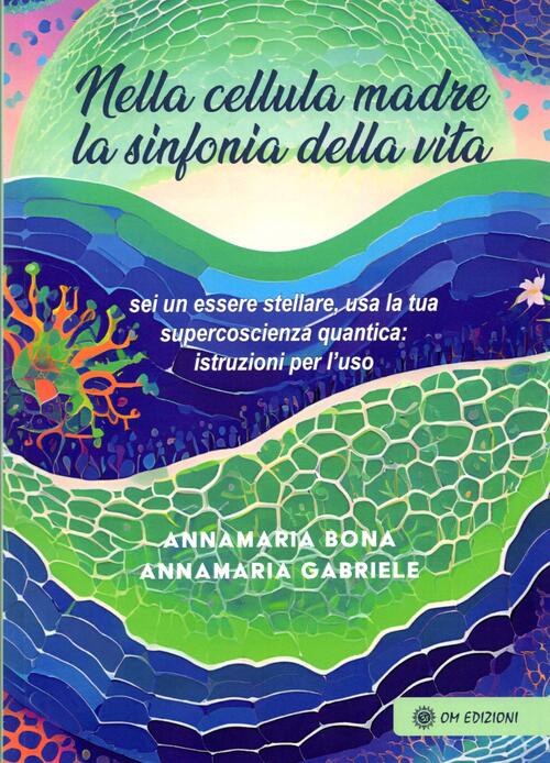 Nella Cellula Madre. La Sinfonia Della Vita Annamaria Bona Om 2025