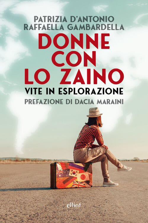 Donne Con Lo Zaino. Vite In Esplorazione Patrizia D’Antonio Elliot 2026
