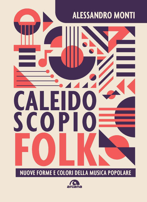 Caleidoscopio Folk. Nuove Forme E Colori Della Musica Popolare Alessandro Mont