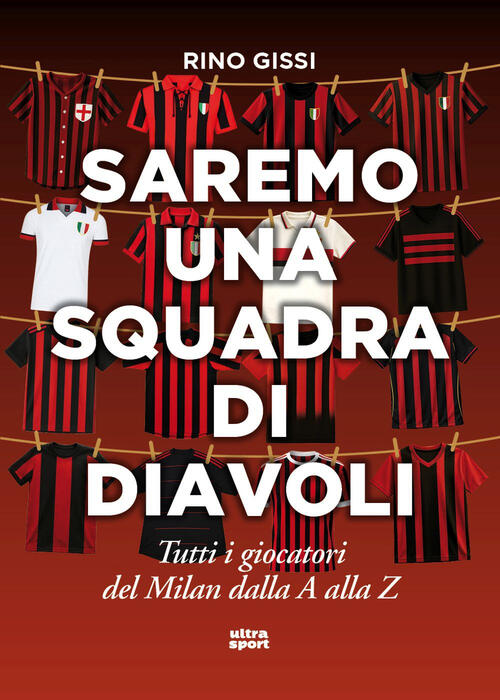 Saremo Una Squadra Di Diavoli. Tutti I Giocatori Del Milan Dalla A Alla Z Rino