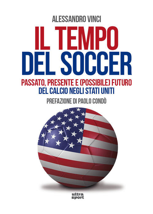 Il Tempo Del Soccer. Passato, Presente E (Possibile) Futuro Del Calcio Negli S