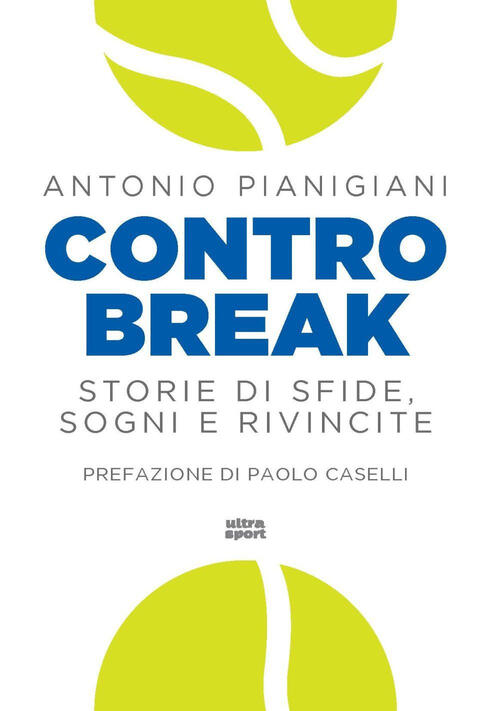 Controbreak. Storie Di Sfide, Sogni E Rivincite Antonio Pianigiani Ultra 2025