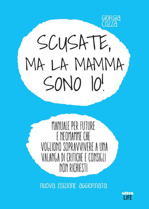 Scusate, Ma La Mamma Sono Io! Manuale Per Future E Neomamme Che Vogliono Sopra