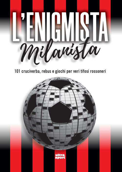 L'enigmista Milanista. 101 Cruciverba, Rebus E Giochi Per Veri Tifosi Rossoner