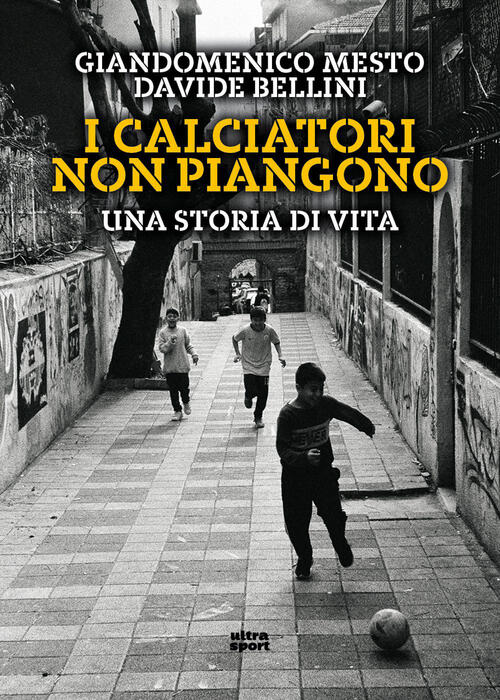 I Calciatori Non Piangono. Una Storia Di Vita Giandomenico Mesto Ultra 2026