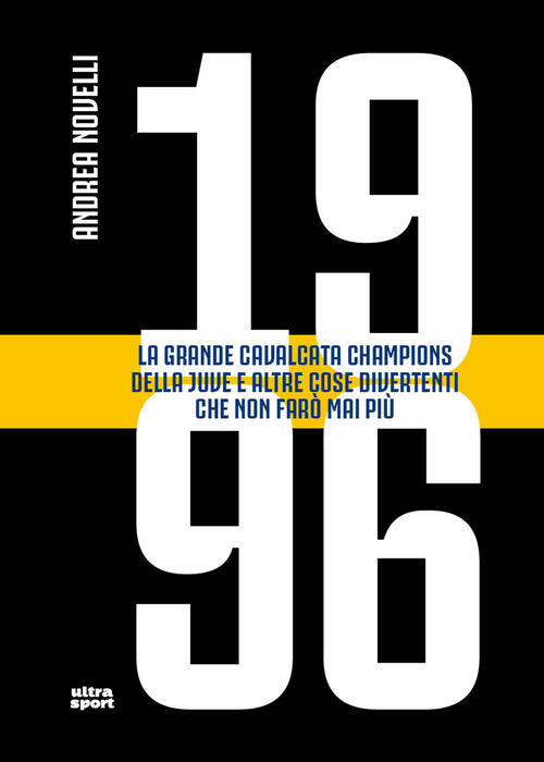 1996. La Grande Cavalcata Champions Della Juve E Altre Cose Divertenti Che Non