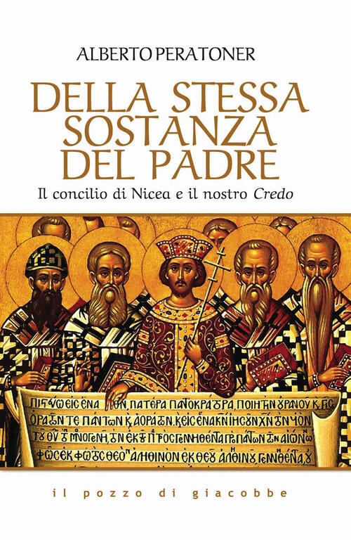 Della Stessa Sostanza Del Padre. Il Concilio Di Nicea E Il Nostro Credo Albert