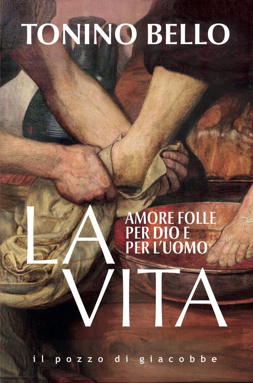 La Vita. Amore Folle Per Dio E Per L'uomo Tonino Bello Il Pozzo Di Giacobbe 20