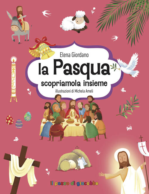 La Pasqua. Scopriamola Insieme Elena Giordano, Michela Ameli Il Pozzo Di Giaco
