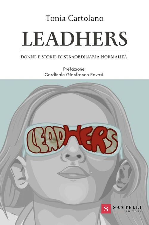Leadhers. Donne E Storie Di Straordinaria Normalita Tonia Cartolano Santelli 2