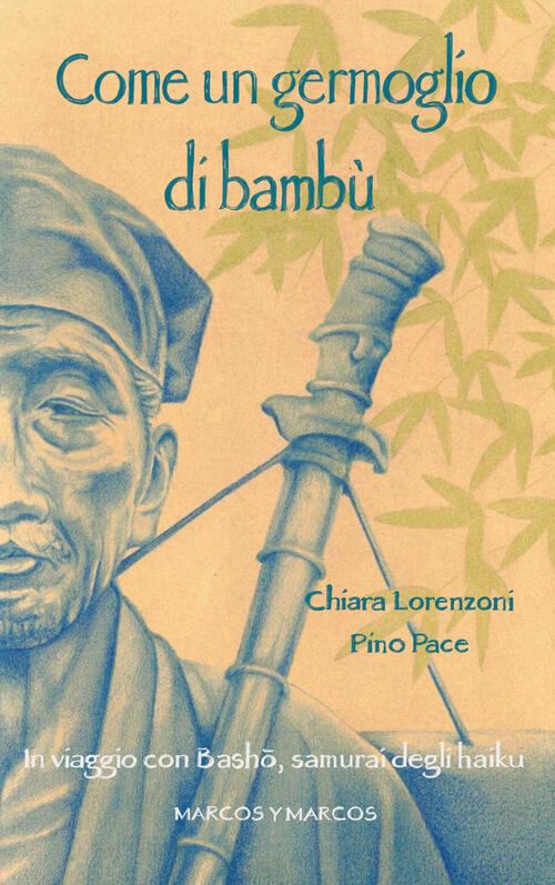 Come Un Germoglio Di Bambu. In Viaggio Con Basho, Samurai Degli Haiku Chiara L