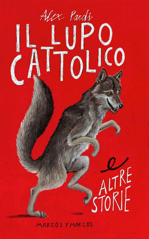 Il Lupo Cattolico E Altre Storie Alex Pardi Marcos Y Marcos 2024