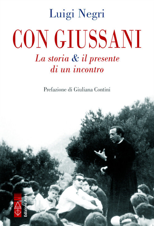 Con Giussani. La Storia & Il Presente Di Un Incontro Luigi Negri Ares 2021
