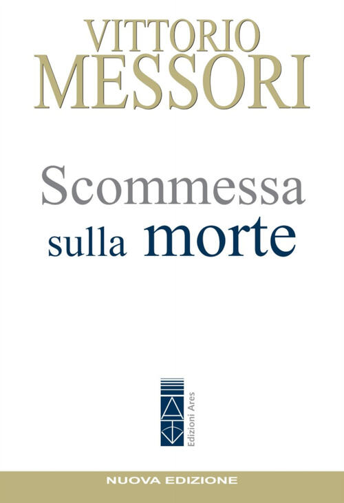 Scommessa Sulla Morte. La Proposta Cristiana: Illusione O Speranza? Vittorio M