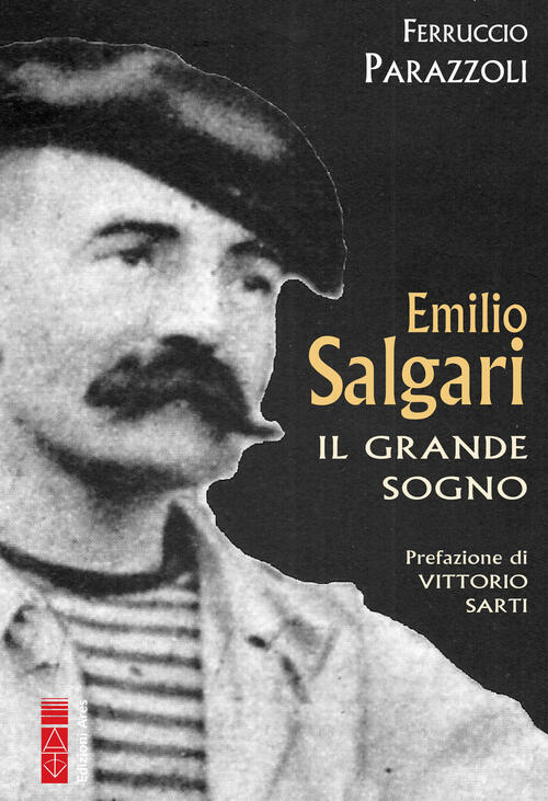 Emilio Salgari. Il Grande Sogno Ferruccio Parazzoli Ares 2022