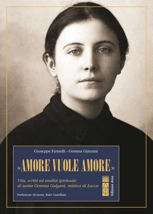 Amore Vuole Amore. Vita, Scitti Ed Eredita Spirituale Di Santa Gemma Galgani,