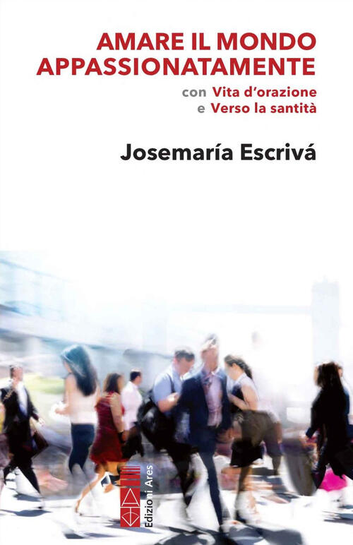 Amare Il Mondo Appassionatamente. Con Vita D'orazione E Verso La Santita San J