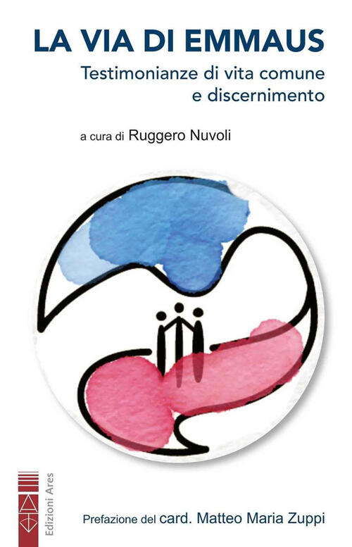 La Via Di Emmaus. Testimonianze Di Vita Comune E Discernimento Ares 2024