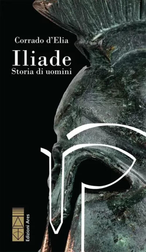 Iliade. Storia Di Uomini Corrado D'elia Ares 2024
