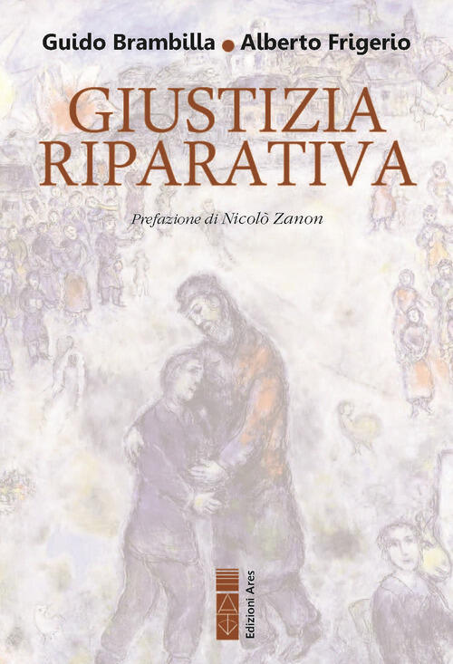 Giustizia Riparativa. Rilievi Filosofico-Giuridici Ed Esplorazione Biblico-Teo