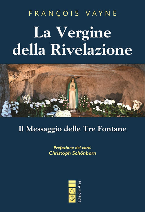 La Vergine Della Rivelazione. Il Messaggio Delle Tre Fontane François Vayne Ar