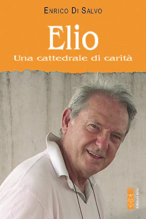 Elio. Una Cattedrale Di Carita Enrico Di Salvo Ares 2024
