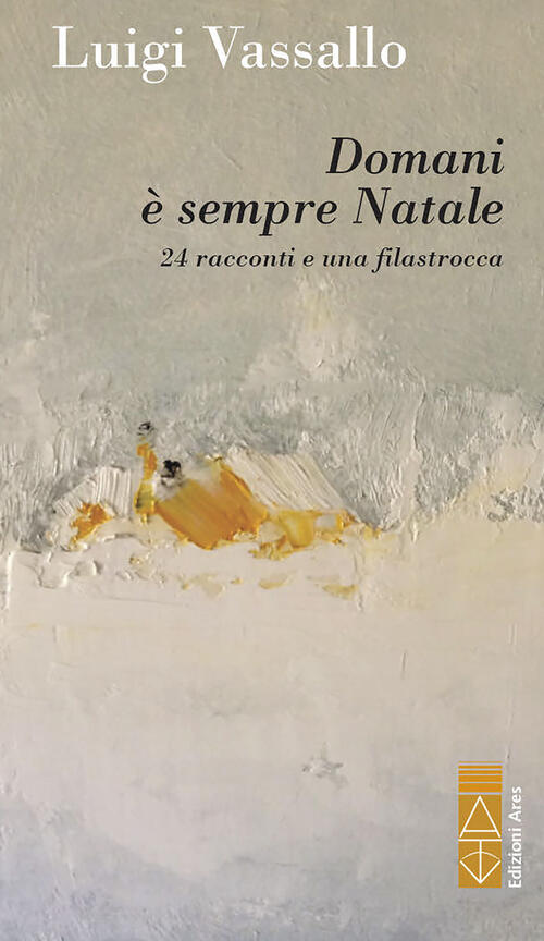 Domani E Sempre Natale. 24 Racconti E Una Filastrocca Luigi Vassallo Ares 2024
