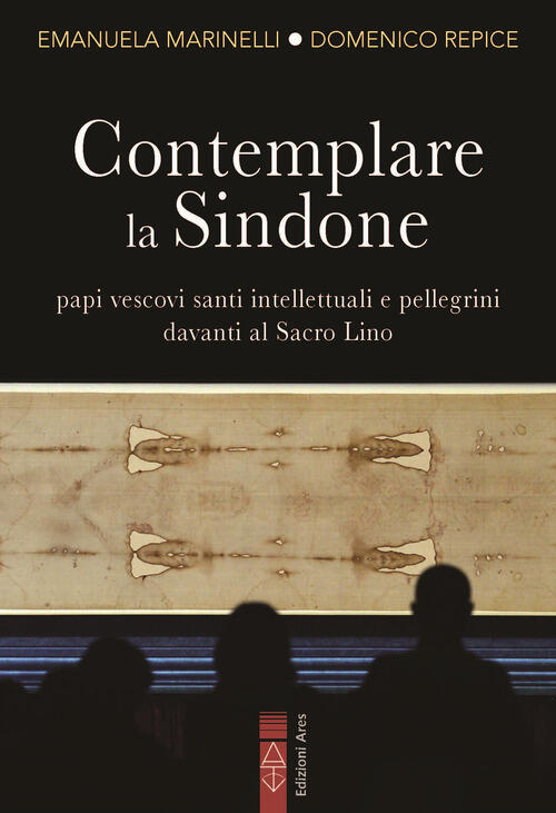 Contemplare La Sindone. Papi, Vescovi, Santi, Intellettuali E Pellegrini Davan