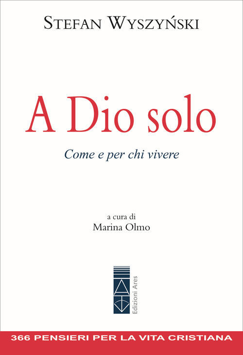 A Dio Solo. Come E Per Chi Vivere Stefan Wyszynski Ares 2025