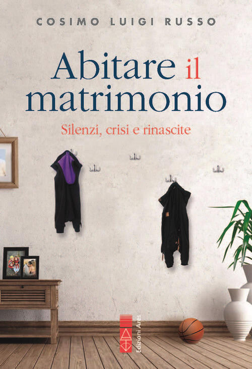 Abitare Il Matrimonio. Silenzi, Crisi E Rinascite Cosimo Luigi Russo Ares 2025