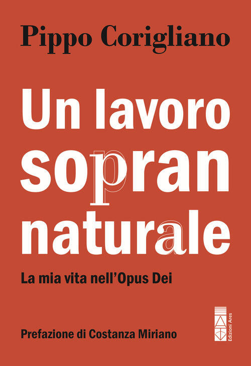 Un Lavoro Soprannaturale. La Mia Vita Nell'opus Dei Pippo Corigliano Ares 2025