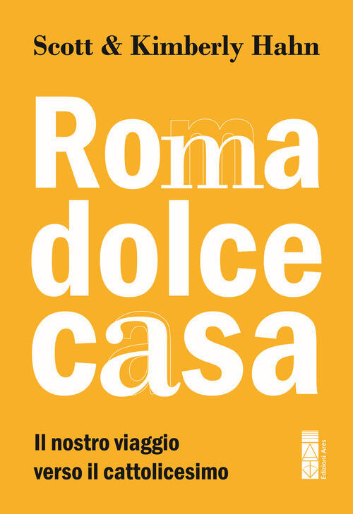 Roma Dolce Casa. Il Nostro Viaggio Verso Il Cattolicesimo Scott Hahn, Kimberly