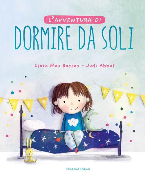 L'avventura Di Dormire Da Soli. Ediz. A Colori Clara Mas Bassas Nord-Sud 2020
