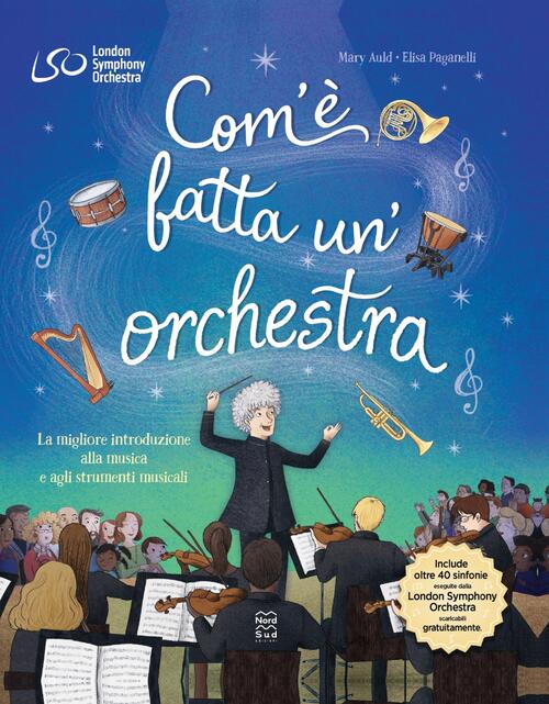Com'e Fatta Un'orchestra. La Migliore Introduzione Alla Musica E Agli Strument