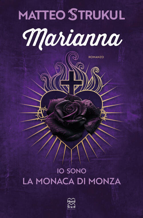Marianna. Io Sono La Monaca Di Monza Matteo Strukul Nord-Sud 2023