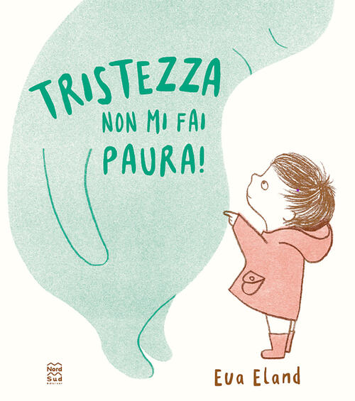 Tristezza Non Mi Fai Paura! Ediz. A Colori Eva Eland Nord-Sud 2025