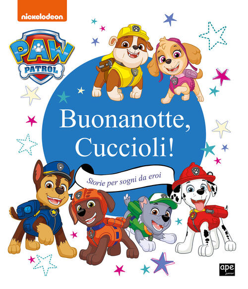 Buonanotte Cuccioli! Storie Per Sogni Da Eroi. Paw Patrol. Ediz. A Colori Ape