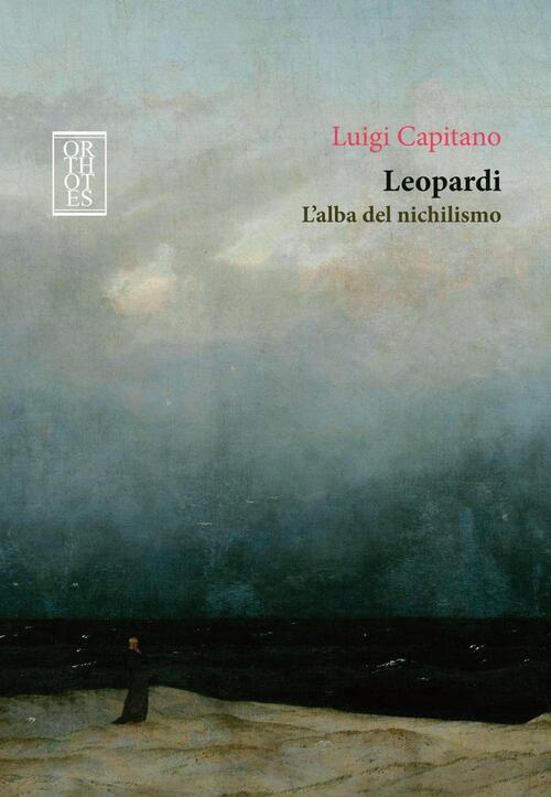Leopardi. L'alba Del Nichilismo