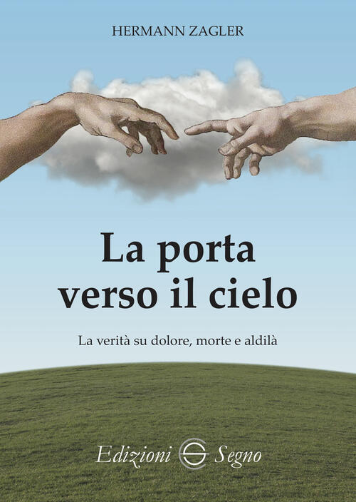 La Porta Verso Il Cielo. La Verita Su Dolore, Morte E Aldila Hermann Zagler Ed