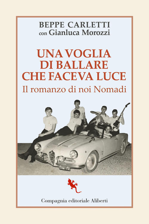 Una Voglia Di Ballare Che Faceva Luce. Il Romanzo Di Noi Nomadi Beppe Carletti
