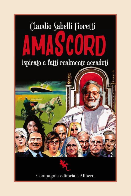 Amascord. Ispirato A Fatti Realmente Accaduti Claudio Sabelli Fioretti Compagn