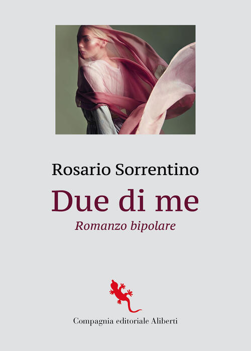 Due Di Me. Romanzo Bipolare Rosario Sorrentino Compagnia Editoriale Aliberti 2