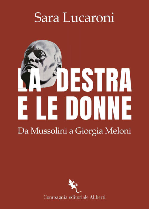 La Destra E Le Donne. Da Mussolini A Giorgia Meloni Sara Lucaroni Compagnia Ed