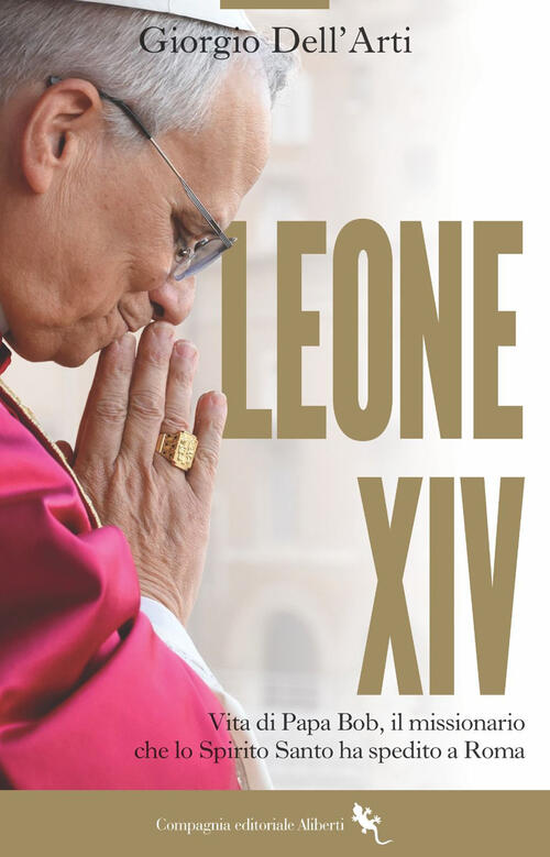 Leone Xiv. Il Papa Americano. La Prima Biografia Giorgio Dell'arti Compagnia E