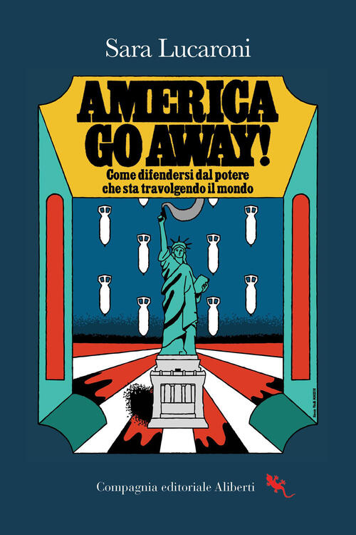 America, Go Away! Come Difendersi Dal Potere Che Sta Travolgendo Il Mondo Sara