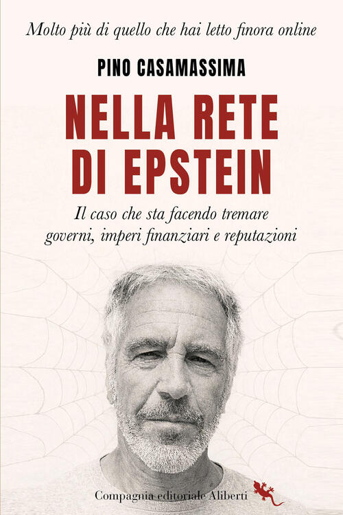 Nella Rete Di Epstein. Il Caso Che Sta Facendo Tremare Governi, Imperi E Reput