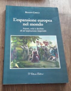 L' Espansione Europea Nel Mondo. Ascesi, Crisi E Declino Di Un'aspirazione Imperiale