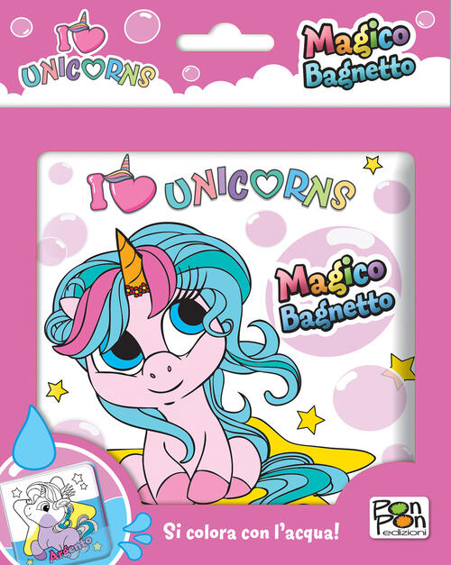 I Love Unicorns. Magico Bagnetto Lisa Capiotto Pon Pon Edizioni 2024