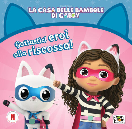 Gat-Tastici Eroi Alla Riscossa. La Casa Delle Bambole Di Gabby Pon Pon Edizion